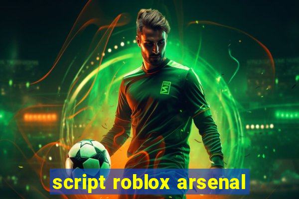 script roblox arsenal